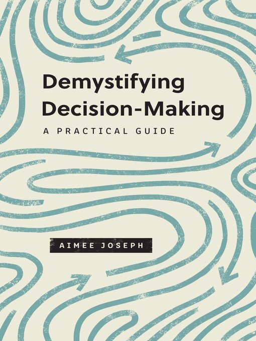 Title details for Demystifying Decision-Making: a Practical Guide by Aimee Joseph - Available